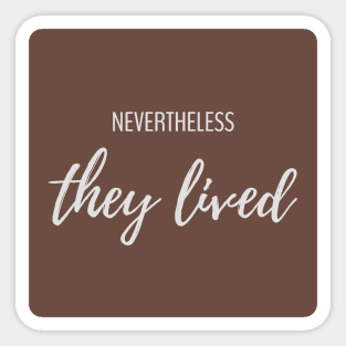 Nevertheless They Lived Sticker